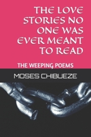 The Love Stories No One Was Ever Meant to Read: The Weeping Poems B0B4S86935 Book Cover