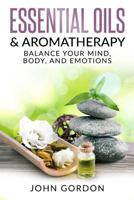 Essential Oils & Aromatherapy: Balance Your Mind, Body, and Emotions 1979350442 Book Cover