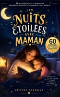 Les Nuits Étoilées avec Maman: 60 histoires pour s’endormir paisiblement, créer un rituel du soir et renforcer le lien parent-enfant (French Edition) B0GXF5QV1M Book Cover