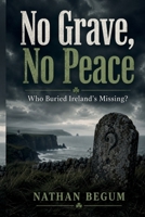 No Grave, No Peace: Who Buried Ireland's Missing? B0HCWH46FB Book Cover