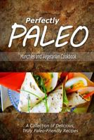 Perfectly Paleo - Munchies and Vegetarian Cookbook: Indulgent Paleo Cooking for the Modern Caveman 1500283878 Book Cover