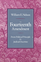 The Fourteenth Amendment: From Political Principle to Judicial Doctrine 0674316266 Book Cover