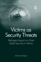 Victims as Security Threats: Refugee Impact on Host State Security in Africa 1138376558 Book Cover