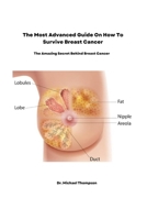 The most advanced guide on how to survive breast cancer: The amazing secret behind breast cancer B0F791WS3B Book Cover