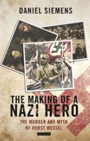 The Making of a Nazi Hero: The Murder and Myth of Horst Wessel 1780760779 Book Cover