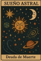 SUEÑO ASTRAL: DEUDA DE MUERTE (Spanish Edition) B0FD7NMT1P Book Cover