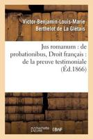 Jus Romanum: de Probationibus .Droit Franaais: de La Preuve Testimoniale 2014486751 Book Cover
