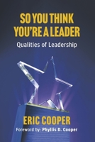 So You Think You're A Leader - Qualities of Leadership B0FF9BZJPB Book Cover