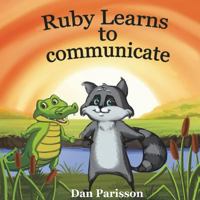 Ruby Learns to Communicate: Communicate with Confidence, Good Manners, Courtesy, Support Others 1722466960 Book Cover