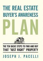 The Real Estate Buyer's Awareness Plan: The Ten Basic Steps to Find and Buy That "Just Right" Property 1462000401 Book Cover