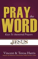 Pray The Word: Keys To Answered Prayers 1500606790 Book Cover