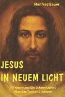 Jesus in Neuem Licht: Mit Einem Ausf�hrlichen Kapitel �ber Das Turiner Grabtuch 153292044X Book Cover