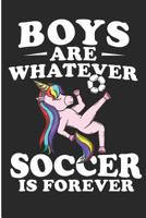 Boys Are Whatever Soccer Is Forever: Unicorn Goal Player Blank Lined Note Book 1097412091 Book Cover