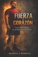 FUERZA Y CORAZON: UNA HISTORIA REAL DE FE, PERDIDA Y RECONSTRUCCION (Spanish Edition) 6280224295 Book Cover