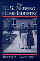 The U.S. Nursing Home Industry 0765605759 Book Cover