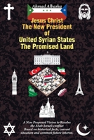 Jesus Christ: The New President of United Syrian States : The Promised Land 1645441954 Book Cover