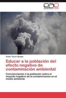 Educar a la Poblacion del Efecto Negativo de Contaminacion Ambiental 384656902X Book Cover