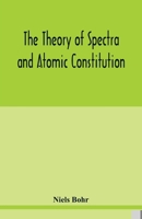 The Theory of Spectra and Atomic Constitution 9354020909 Book Cover