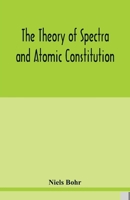 The Theory of Spectra and Atomic Constitution 9393971250 Book Cover