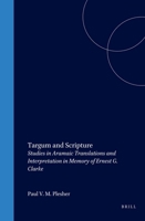 Targum and Scripture: Studies in Aramaic Translations and Interpretation in Memory of Ernest G. Clarke (Studies in the Aramaic Interpretation of Scripture, 2) 9004126775 Book Cover