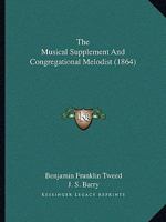 The Musical Supplement And Congregational Melodist 1377407152 Book Cover