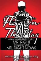 Flag On the Play: A Woman's Guide to Finding Mr. Right in a World Full of Mr. Right Nows 061596088X Book Cover