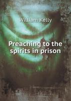 Preaching to the Spirits in Prison, I Peter, 3: 18-20 1147894221 Book Cover