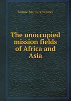 The unoccupied mission fields of Africa and Asia 1016662785 Book Cover