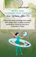 Keto and Intermittent Fasting For Women After 50: Detox Your Body And Begin Lose Weight With Simple Steps, Includes A Proven Purification System To Lose Up To 5 Pounds In 7 Days 1802130411 Book Cover