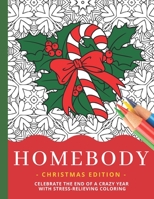 Homebody - Christmas Edition: Celebrate The End Of A Crazy Year With Fun Festive Holiday Designs / Intricate Stress-Relieving Stay-At-Home Coloring ... Kids Teens and Adults/ Time Capsule Gift 2020 B08HTG5BN3 Book Cover