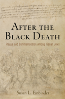 After the Black Death: Plague and Commemoration Among Iberian Jews (The Middle Ages Series) 0812225228 Book Cover