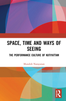 Space, Time and Ways of Seeing: The Performance Culture of Kutiyattam 0367724200 Book Cover