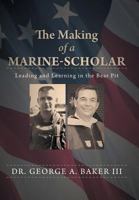 The Making of a Marine-Scholar: Leading and Learning in the Bear Pit 1597123676 Book Cover