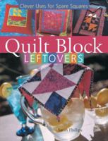 Quilt Block Leftovers: Clever Uses for Spare Squares 1402737823 Book Cover