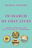 In Search of Lost Lives: Desire, Sanskaras, and the Evolution of a Mind&Soul 1944037837 Book Cover