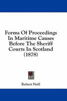 Forms Of Proceedings In Maritime Causes Before The Sheriff Courts In Scotland 1164649914 Book Cover