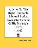 A Letter To The Right Honorable Edmund Burke, Paymaster General Of His Majesty's Forces 0548614660 Book Cover