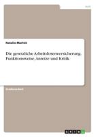 Die gesetzliche Arbeitslosenversicherung. Funktionsweise, Anreize und Kritik 3668744378 Book Cover