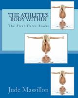 The Athlete's Body Within: The First Three Books 1453662030 Book Cover