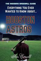 Everything You Ever Wanted to Know About Houston Astros 1978257821 Book Cover