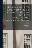 Malaria and Greek History. to Which Is Added the History of Greek Therapeutics and the Malaria Theory - Primary Source Edition 935380647X Book Cover