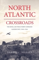 North Atlantic Crossroads: The Royal Air Force Ferry Command Gander Unit, 1940-1946 1999000021 Book Cover