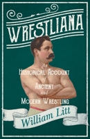 Wrestliana - An Historical Account of Ancient and Modern Wrestling: With an Essay From Wrestling and Wrestlers, By Jacob Robinson and Sidney Gilpin 1528715365 Book Cover