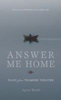 Answer Me Home: Plays from Tramore Theatre 155081348X Book Cover