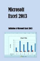 Microsoft Excel 2013: Intiation � Microsoft Excel 2013 1512029327 Book Cover