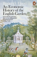 An Economic History of the English Garden 0141981709 Book Cover