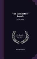 The Elements of Logick. In Four Books 1022054120 Book Cover