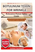 Botulinum Toxin For Wrinkle Relaxation Patient Safety Guide: An Educational Guide To Safe And Responsible Cosmetic Practices B0FPGB379R Book Cover