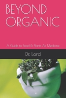 BEYOND ORGANIC: A Guide to Food & Plants As Medicine B091NS79CJ Book Cover