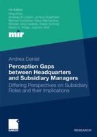 Perception Gaps Between Headquarters and Subsidiary Managers: Differing Perspectives on Subsidiary Roles and Their Implications 3834920711 Book Cover